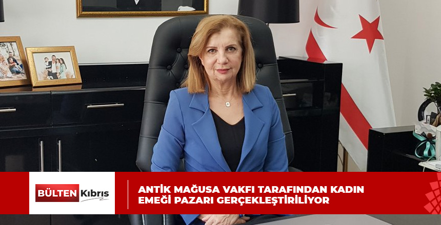 ANTİK MAĞUSA VAKFI TARAFINDAN KADIN EMEĞİ PAZARI GERÇEKLEŞTİRİLİYOR