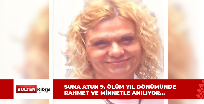 SUNA ATUN’U ANIYORUZ…