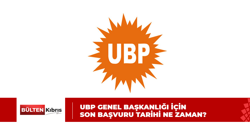 UBP GENEL BAŞKANLIĞI İÇİN BAŞVURULAR DEVAM EDİYOR