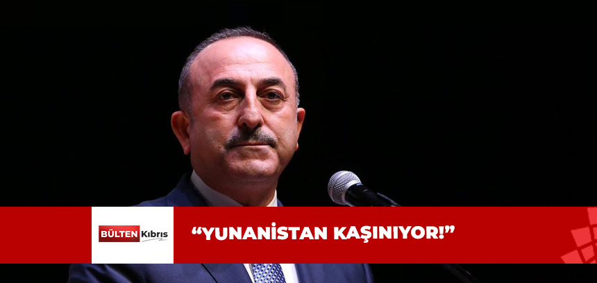 ÇAVUŞOĞLU’NDAN YUNANİSTAN’A SERT SÖZLER!