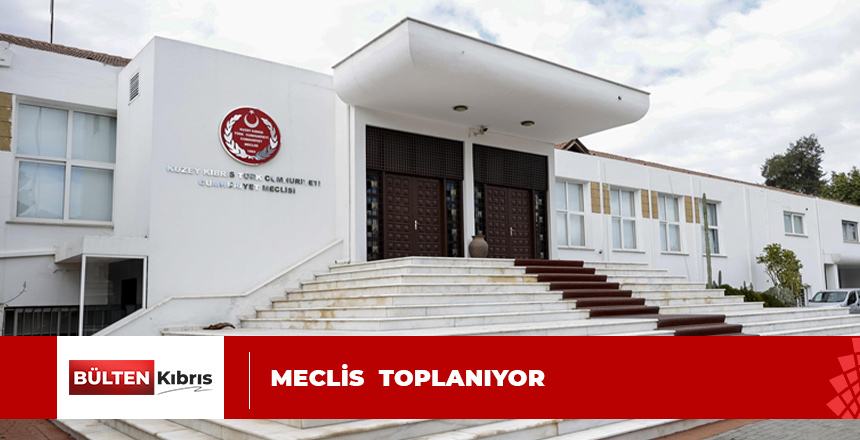 MECLİS BUGÜN TOPLANIYOR