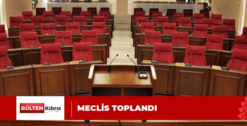 MECLİS GENEL KURULU TOPLANDI