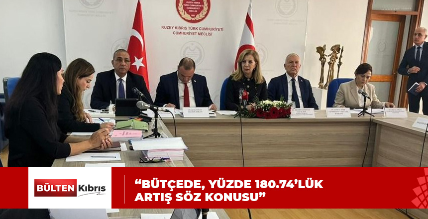 “2023 BÜTÇESİNDE, YÜZDE 180.74’LÜK ARTIŞ SÖZ KONUSU”