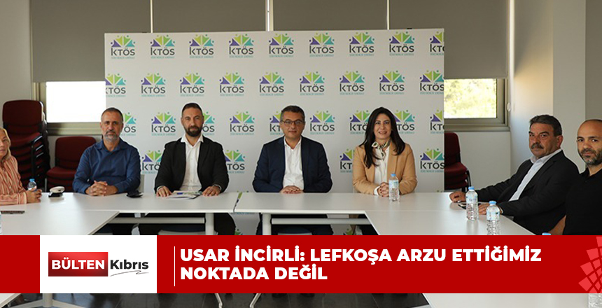 USAR İNCİRLİ: LEFKOŞA’YA ÜÇ YENİ GEÇİŞ NOKTASI İÇİN GEREKENİ YAPACAĞIZ!