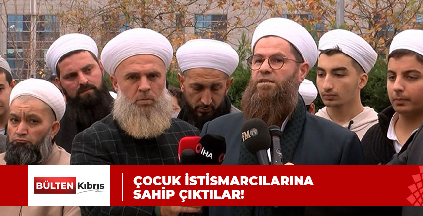 ÇOCUK İSTİSMARCILARINA SAHİP ÇIKTILAR!