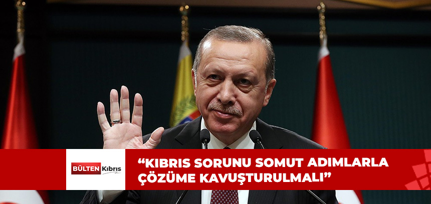 CUMHURBAŞKANI ERDOĞAN’DAN KIBRIS AÇIKLAMASI