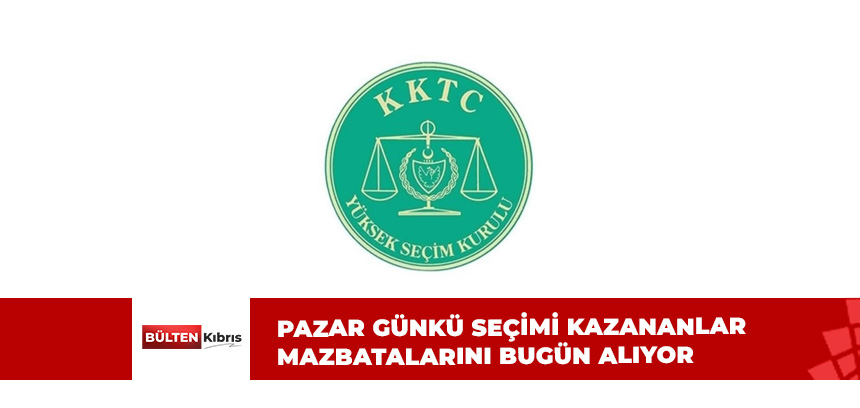 SEÇİMİ KAZANANLAR MAZBATALARINI BUGÜN ALIYOR