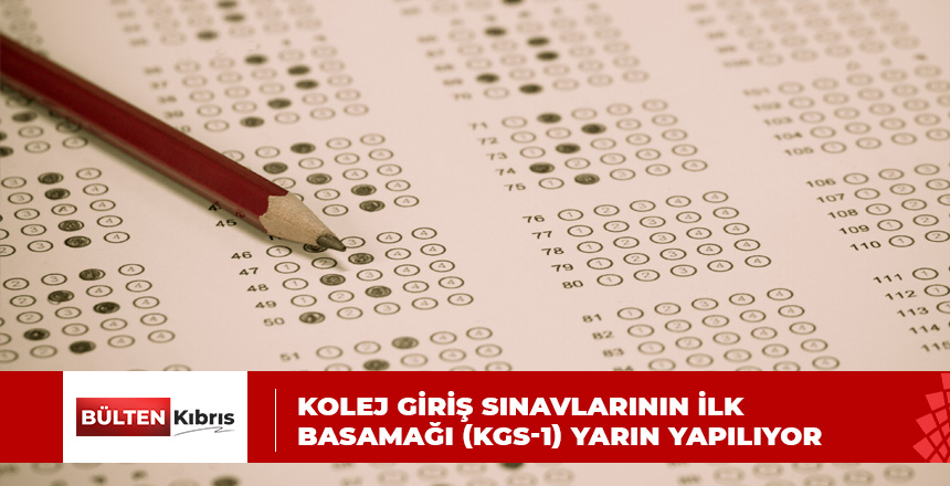 KOLEJ GİRİŞ SINAVLARININ İLK BASAMAĞI (KGS-1) YARIN YAPILIYOR