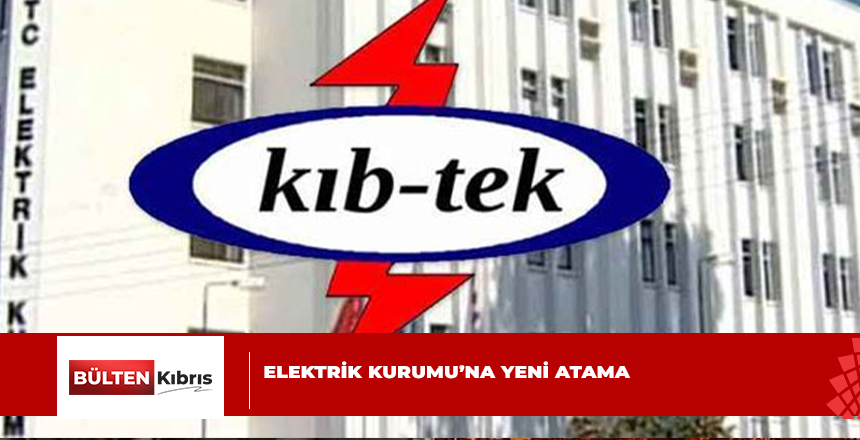 ELEKTRİK KURUMU’NA YENİ ATAMA