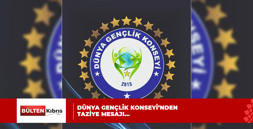 DÜNYA GENÇLİK KONSEYİ’NDEN TAZİYE MESAJI…