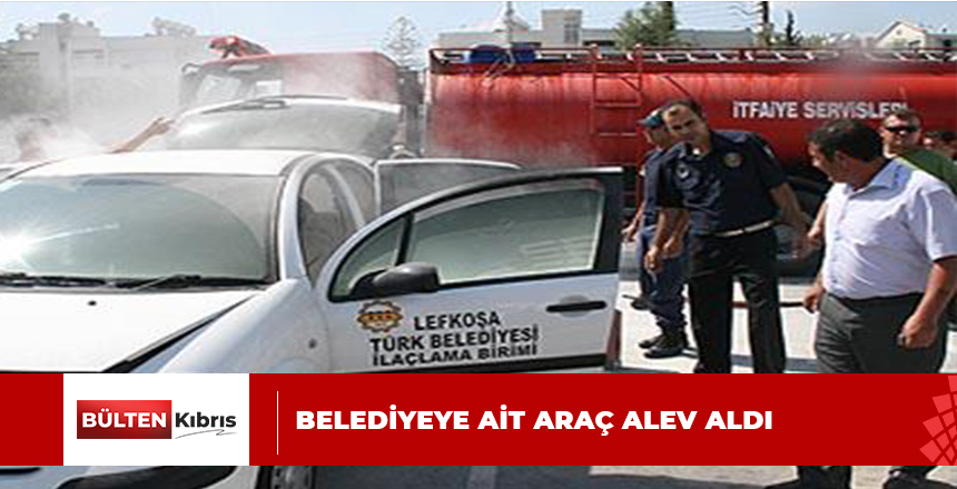 BELEDİYEYE  AİT  ARAÇ  ALEV  ALDI