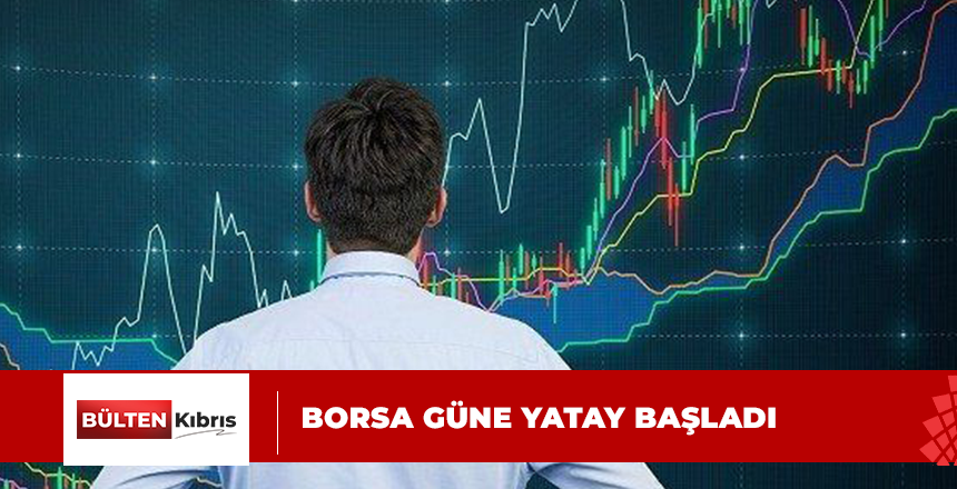 BORSA GÜNE YATAY BAŞLADI