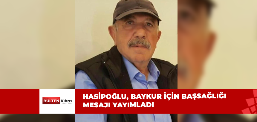 HASİPOĞLU, BAYKUR İÇİN BAŞSAĞLIĞI MESAJI YAYIMLADI