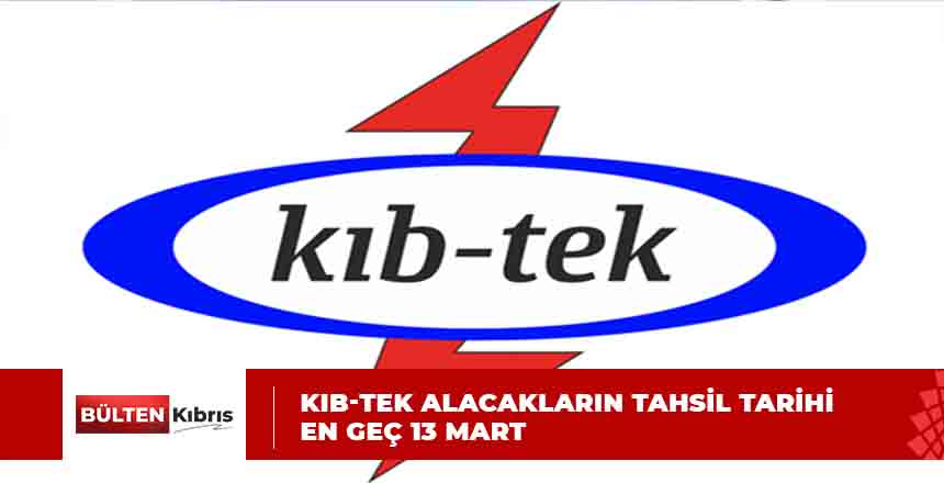 KIB-TEK ALACAKLARIN TAHSİL TARİHİ EN GEÇ 13 MART