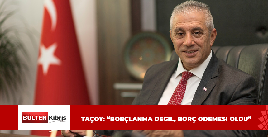 Taçoy: “Borçlanma değil, borç ödemesi oldu”