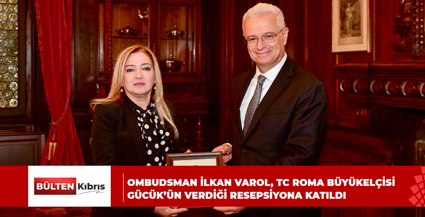 Ombudsman İlkan Varol, TC Roma Büyükelçisi Gücük’ün verdiği resepsiyona katıldı