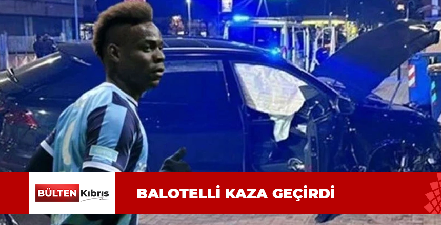 Balotelli trafik kazası geçirdi