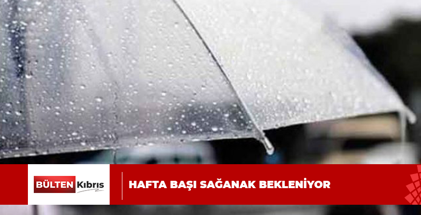 Hafta başı sağanak bekleniyor