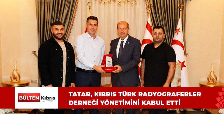 Tatar, Kıbrıs Türk Radyograferler Derneği yönetimini kabul etti