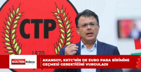 CTP Genel Sekreteri Akansoy, KKTC’nin de Euro para birimine geçmesi gerektiğini vurguladı