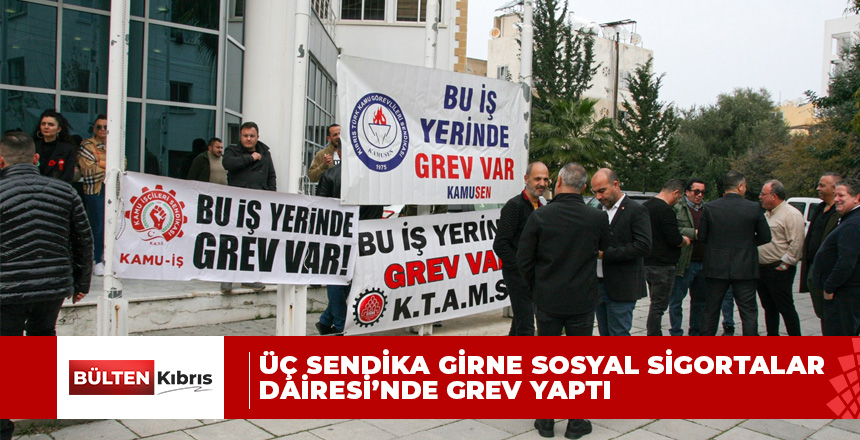 Kamuda örgütlü üç sendika Girne Sosyal Sigortalar Dairesi’nde grev yaptı