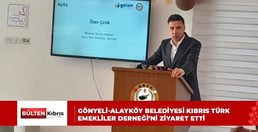 Gönyeli-Alayköy Belediyesi Kıbrıs Türk Emekliler Derneği’ni ziyaret etti