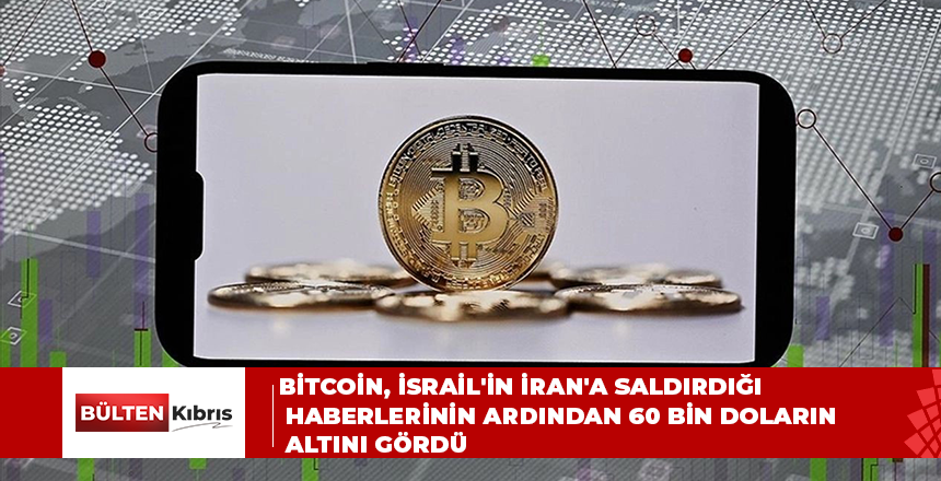 BİTCOİN, İSRAİL’İN İRAN’A SALDIRDIĞI HABERLERİNİN ARDINDAN 60 BİN DOLARIN ALTINI GÖRDÜ