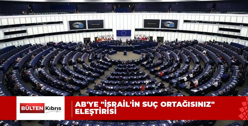 Avrupa Parlamentosu milletvekillerinden AB’ye, “İsrail’in suç ortağısınız” eleştirisi