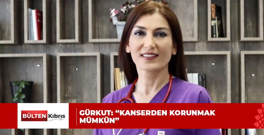 1-7 Nisan Kanserle Savaş ve Farkındalık Haftası… Gürkut:“Kanserden korunmak mümkün”