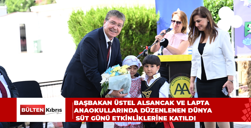 BAŞBAKAN ÜSTEL ALSANCAK VE LAPTA ANAOKULLARINDA DÜZENLENEN DÜNYA SÜT GÜNÜ ETKİNLİKLERİNE KATILDI