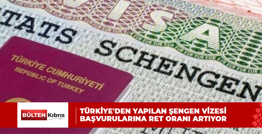 Türkiye’den yapılan Şengen vizesi başvurularına ret oranı artıyor