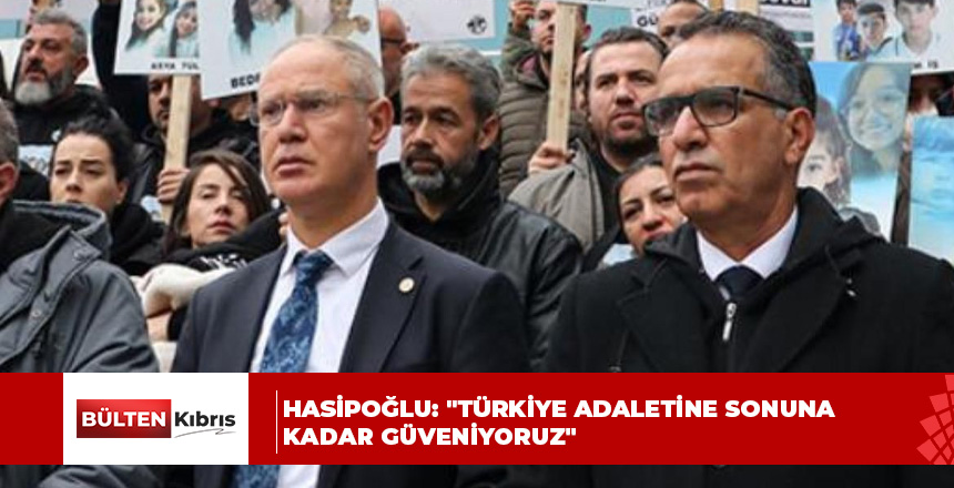 Hasipoğlu: “Türkiye adaletine sonuna kadar güveniyoruz”