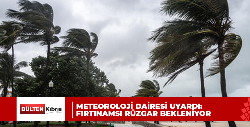 Meteoroloji Dairesi: “Rüzgar şiddetini artırıyor…. Fırtınamsı rüzgar bekleniyor”
