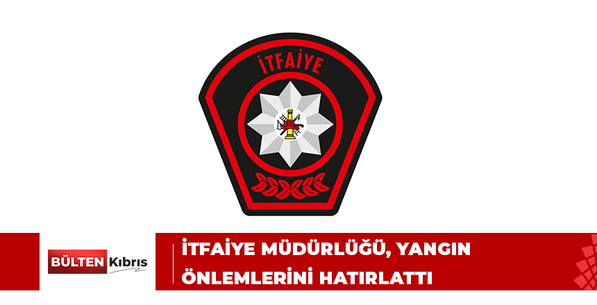 İTFAİYE MÜDÜRLÜĞÜ, YANGIN ÖNLEMLERİNİ HATIRLATTI