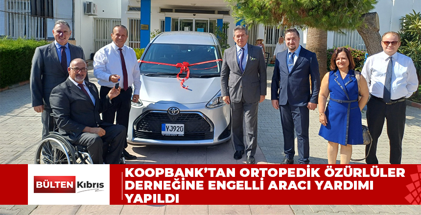 KOOPBANK’TAN ORTOPEDİK ÖZÜRLÜLER DERNEĞİNE ENGELLİ ARACI YARDIMI YAPILDI