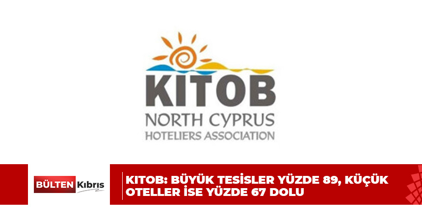 KITOB: Büyük tesisler yüzde 89, küçük oteller ise yüzde 67 dolu