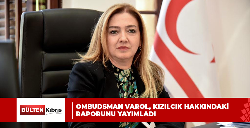 Ombudsman Varol, Kızılcık hakkındaki raporunu yayımladı