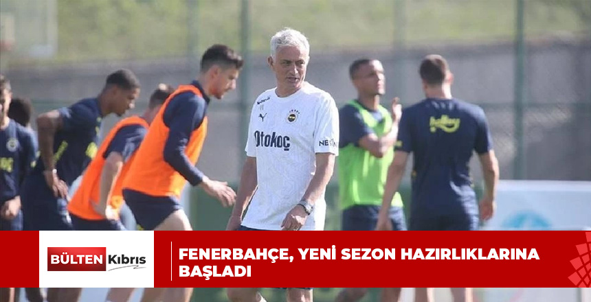 Fenerbahçe, yeni sezon hazırlıklarına başladı