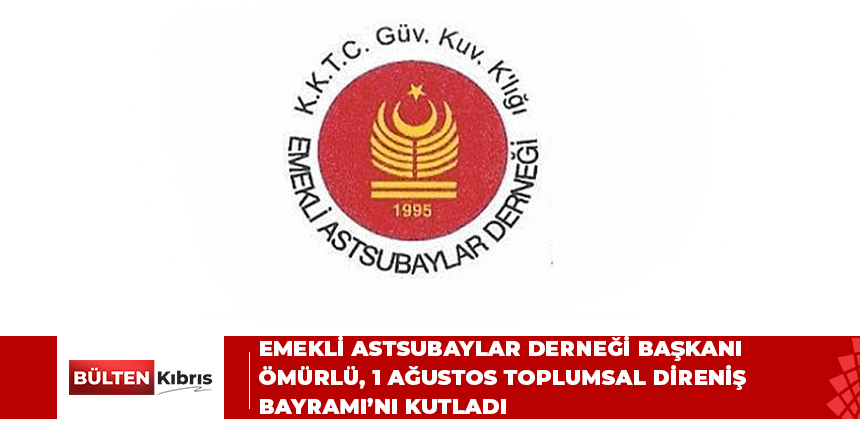 EMEKLİ ASTSUBAYLAR DERNEĞİ BAŞKANI ÖMÜRLÜ, 1 AĞUSTOS TOPLUMSAL DİRENİŞ BAYRAMI’NI KUTLADI
