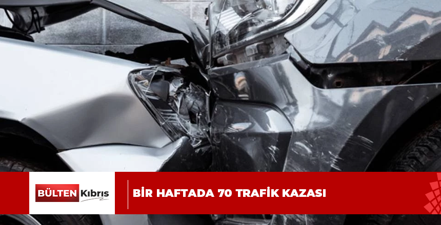 Bir haftada 70 trafik kazası