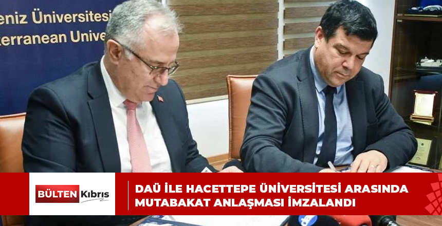 DAÜ ile Hacettepe Üniversitesi arasında mutabakat anlaşması imzalandı