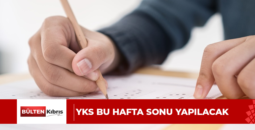 YKS bu hafta sonu yapılacak