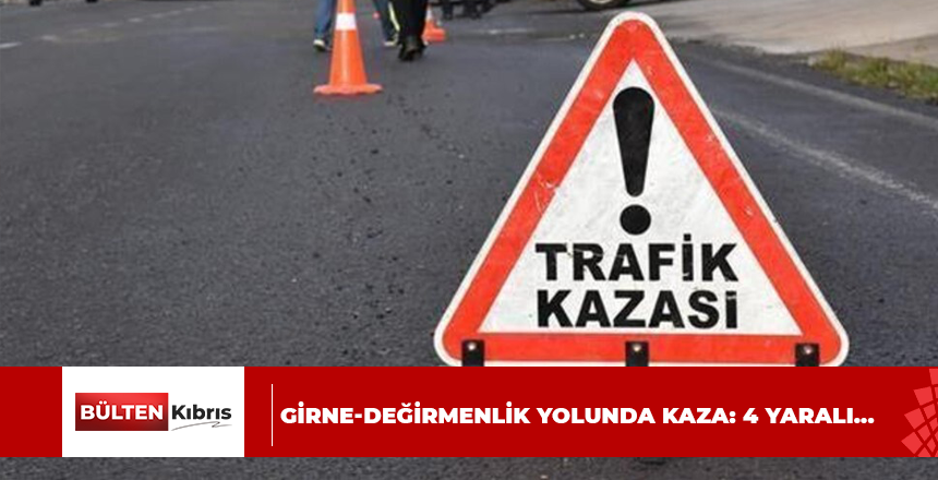 Girne-Değirmenlik yolunda kaza: 4 yaralı…