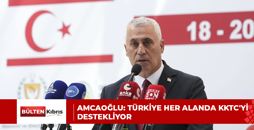 Amcaoğlu: Türkiye her alanda KKTC’yi destekliyor