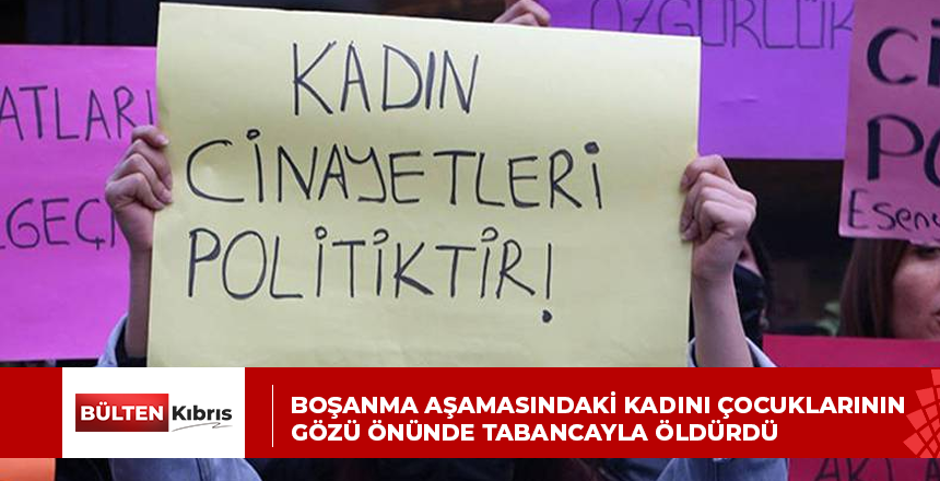 Boşanma aşamasındaki kadını çocuklarının gözü önünde tabancayla öldürdü