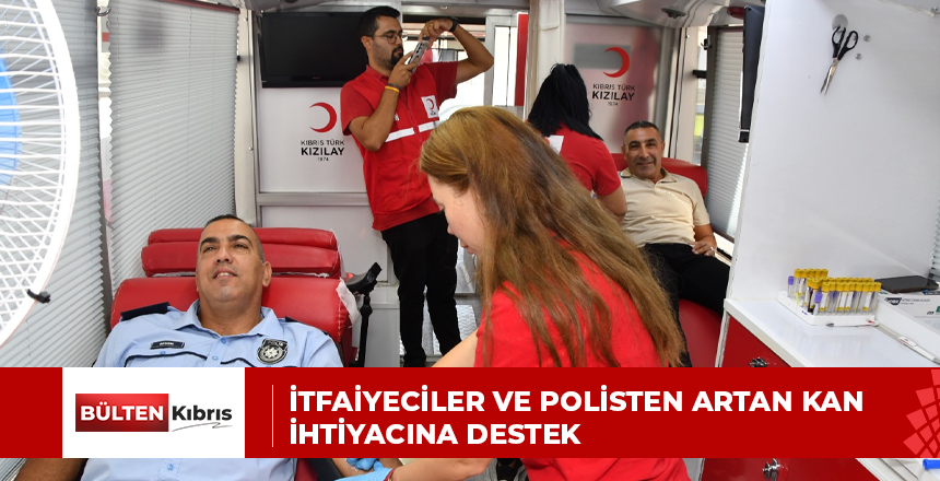 İTFAİYECİLER VE POLİSTEN ARTAN KAN İHTİYACINA DESTEK