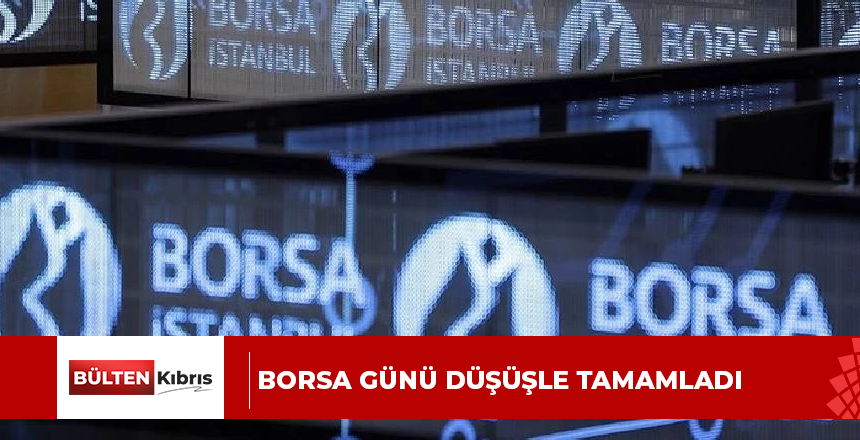 Borsa günü düşüşle tamamladı