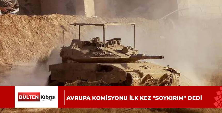 AVRUPA KOMİSYONU İLK KEZ “SOYKIRIM” DEDİ