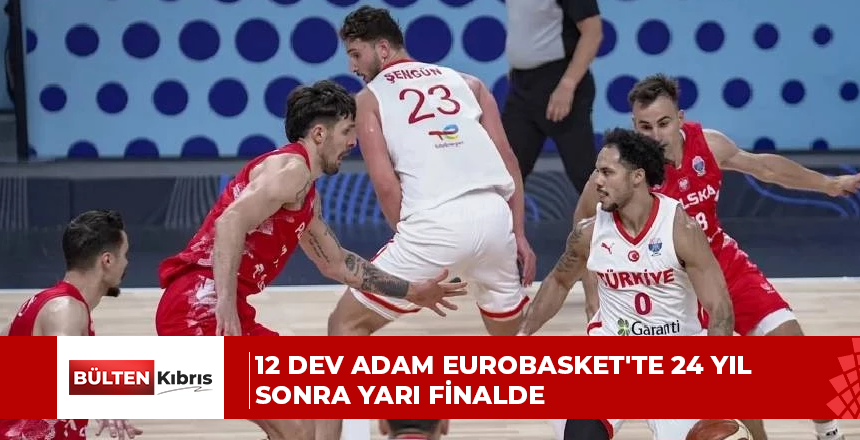 12 Dev Adam EuroBasket’te 24 yıl sonra yarı finalde