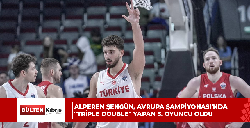 Alperen Şengün, Avrupa Şampiyonası’nda “Triple double” yapan 5. oyuncu oldu
